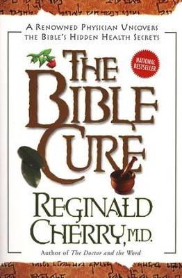 The Bible Cure: A Renowned Physician Uncovers the Bible's Hidden Health Secrets  -     By: Reginald Cherry
