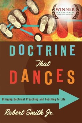 Doctrine That Dances: Bringing Doctrinal Preaching and Teaching to Life - eBook  -     By: Robert Smith
