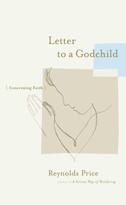 Letter to a Godchild: Concerning Faith - eBook  -     By: Reynolds Price
