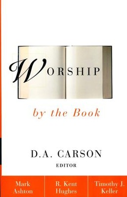 Worship by the Book: Thinking Biblically About Worship: From Theology to Practice  -     Edited By: D.A. Carson
    By: Edited by D.A. Carson

