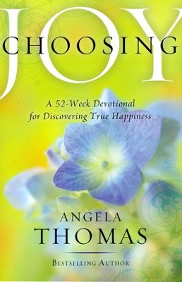 Choosing Joy: A 52-Week Devotional for Discovering True Happiness  -     By: Angela Thomas
