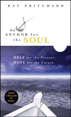 An Anchor for the Soul: Help for the Present, Hope for the Future - eBook  -     By: Ray Pritchard
