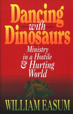 Dancing With Dinosaurs: Ministry In A Hostile and Hurting World  -     By: William Easum
