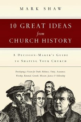 10 Great Ideas from Church History                         -     By: Mark Shaw
