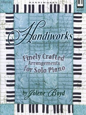 Handiworks, Finely Crafted Arrangements for Solo Piano   -     By: Jolene Boyd

