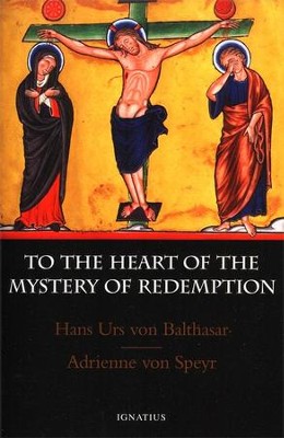 To the Heart of the Mystery of the Redemption  -     By: HansUrs Van Balthasar, Adrienne von Speyr
