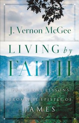 Living By Faith: Practical Lessons from the Epistle of James - eBook  -     By: J. Vernon McGee
