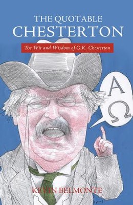 The Quotable Chesterton: The Wit and Wisdom of G.K. Chesterton - eBook  -     By: Kevin Belmonte
