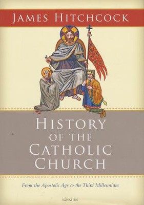 The History of the Catholic Church: From the Apostolic Age to the Third Millennium  -     By: James Hitchcock
