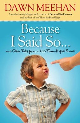 Because I Said So: And Other Tales from a Less-Than-Perfect Parent - eBook  -     By: Dawn Meehan
