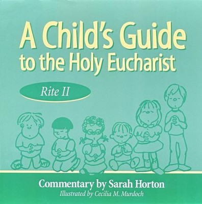 A Child's Guide to the Holy Eucharist: Rite II   -     By: Sarah Horton
    Illustrated By: Cecilia Murdoch
