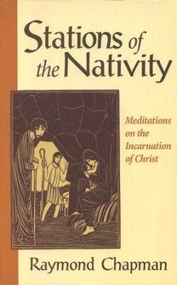 Stations of the Nativity: Meditations on the Incarnation of Christ   -     By: Raymond Chapman
