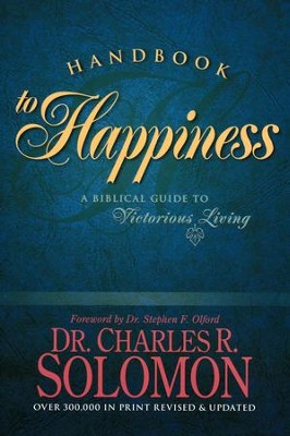 Handbook to Happiness: A Biblical Guide to Victorius Living  -     By: Dr. Charles R. Solomon
