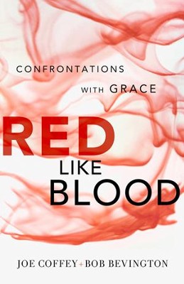 Red Like Blood: Confrontations With Grace - eBook  -     By: Joe Coffey, Bob Bevington
