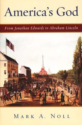 America's God: From Jonathan Edwards to Abraham Lincoln   -     By: Mark A. Noll
