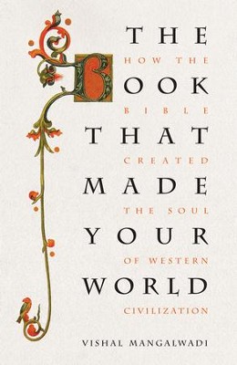 The Book that Made Your World: How the Bible Created the Soul of Western Civilization - eBook  -     By: Vishal Mangalwadi
