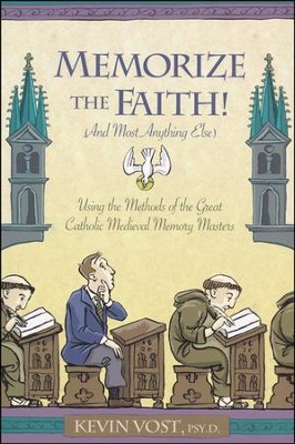 Memorize the Faith!  -     By: Kevin Vost Psy.D.
