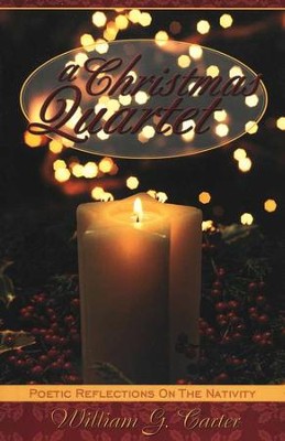 A Christmas Quartet: Poetic Reflections on the Nativity  -     By: William G. Carter
