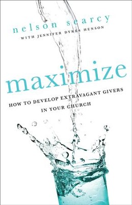 Maximize: How to Develop Extravagant Givers in Your Church - eBook  -     By: Nelson Searcy, Jennifer Dykes Henson
