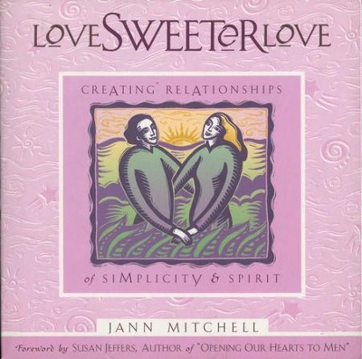 Love Sweeter Love: Creating Relationships Of Simplicity And Spirit - eBook  -     By: Jann Mitchell
