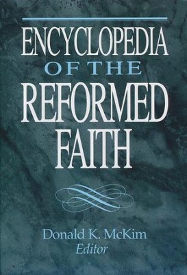 Encyclopedia of the Reformed Faith   -     By: Donald K. McKim
