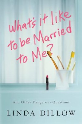 What's It Like to Be Married to Me? - eBook  -     By: Linda Dillow

