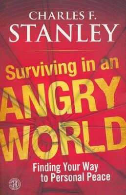 Surviving in an Angry World: Finding Your Way to Personal Peace  -     By: Charles F. Stanley
