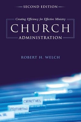 Church Administration: Creating Efficiency for Effective Ministry - eBook  -     By: Robert H. Welch
