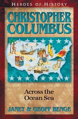 Heroes of History: Christopher Columbus, Across the Ocean Sea   -     By: Janet Benge, Geoff Benge
