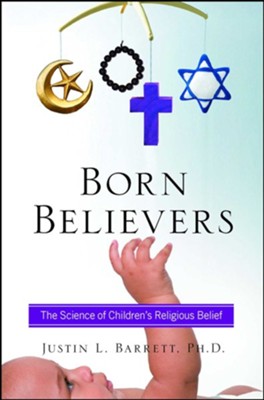 Born Believers: The Science of Children's Religious Belief  -     By: Justin L. Barrett
