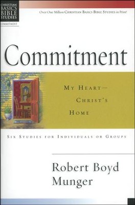 Commitment: My Heart Christ's Home, Christian Basics Bible Studies  -     By: Robert Boyd Munger
