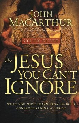 The Jesus You Can't Ignore: Study Guide  -     By: John MacArthur
