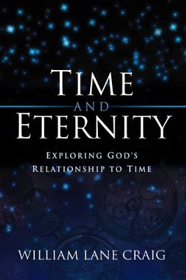 Time and Eternity: Exploring God's Relationship to Time - eBook  -     By: William Craig

