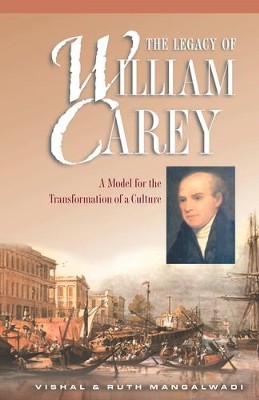 The Legacy of William Carey: A Model for the Transformation of a Culture - eBook  -     By: Vishal Mangalwadi, Ruth Mangalwadi
