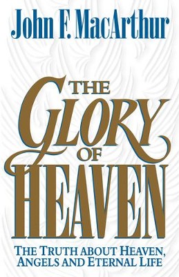 The Glory of Heaven: The Truth about Heaven, Angels and Eternal Life - eBook  -     By: John MacArthur

