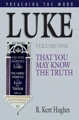 Luke (Vol. 1): That You May Know the Truth - eBook  -     By: R. Kent Hughes
