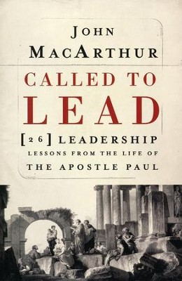Called to Lead: 26 Leadership Lessons from the Life of the Apostle Paul  -     By: John MacArthur
