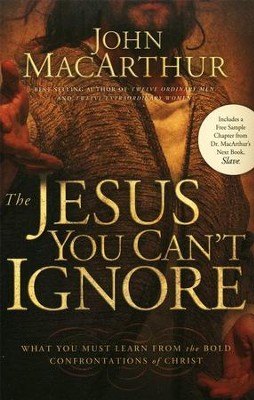 The Jesus You Can't Ignore: What You Must Learn From the Bold Confrontations of Christ  -     By: John MacArthur
