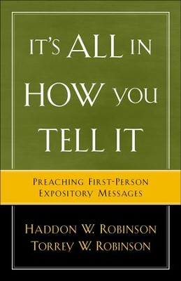 It's All in How You Tell It: Preaching First-Person Expository Messages - eBook  -     By: Haddon W. Robinson, Torrey W. Robinson

