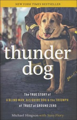 Thunder Dog: The True Story of Blind Man, His Guide Dog, and the Triumph of Trust at Ground Zero  -     By: Michael Hingson, Susy Flory
