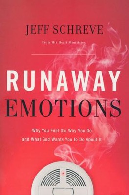 Runaway Emotions: Why You Feel the Way You Do and What God Wants You to Do About It  -     By: Jeff Schreve
