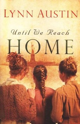 Until We Reach Home  -     By: Lynn Austin
