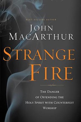 Strange Fire: The Danger of Offending the Holy Spirit with Counterfeit Worship  -     By: John MacArthur
