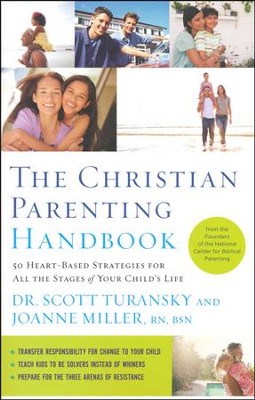 The Christian Parenting Handbook: 50 Heart-Based Strategies for All the Stages of Your Child's Life  -     By: Dr. Scott Turansky, Joanne Miller R.N.
