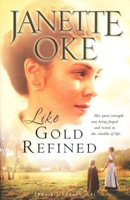 Like Gold Refined, A Prairie Legacy Series #4   -     By: Janette Oke
