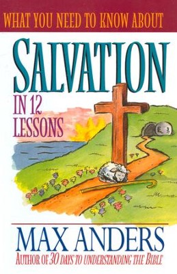 What You Need to Know About Salvation in 12 Lessons: The What You Need to Know Study Guide Series - eBook  -     By: Max Anders
