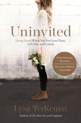 Uninvited: Living Loved When You Feel Less Than, Left Out and Lonely  -     By: Lysa TerKeurst
