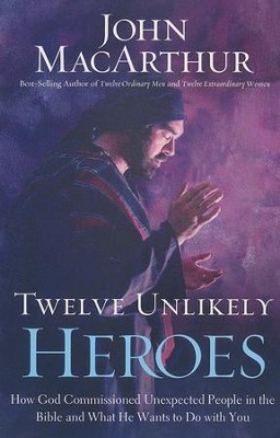 Twelve Unlikely Heroes  -     By: John MacArthur
