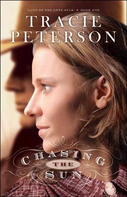 Chasing the Sun, Land of the Lone Star Series #1   -     By: Tracie Peterson
