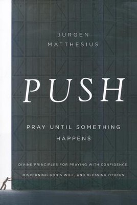Push: Pray Until Something Happens  -     By: Jurgen Matthesius
